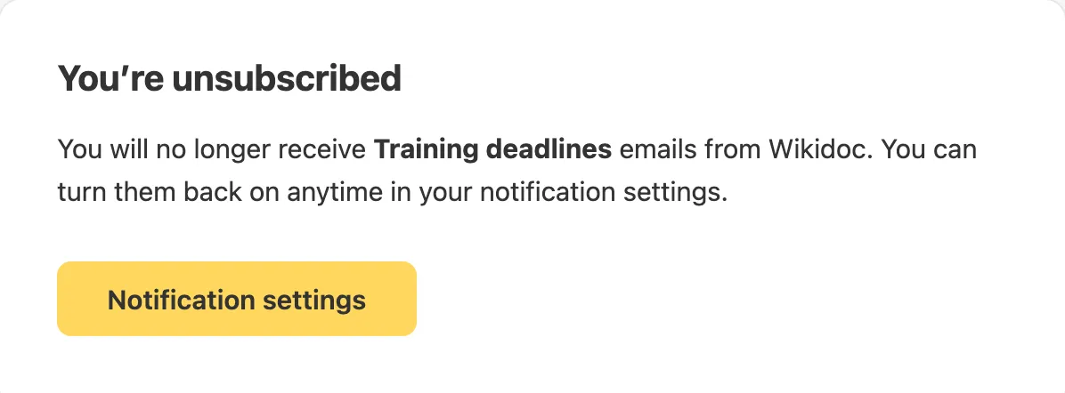 You're unsubscribed: You will no longer receive Training deadlines emails from Wikidoc. You can turn them back on anytime in your notification settings. With a Notification settings button